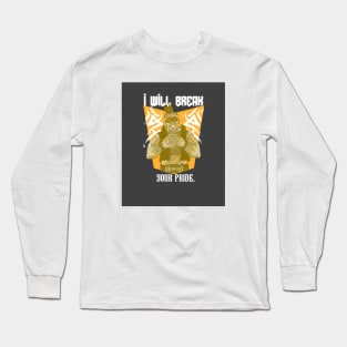 I will break your pride Long Sleeve T-Shirt